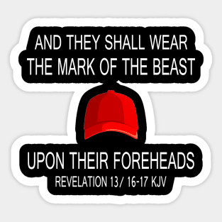 And they shall wear the mark off the beast upon their foreheads anti Trump Sticker